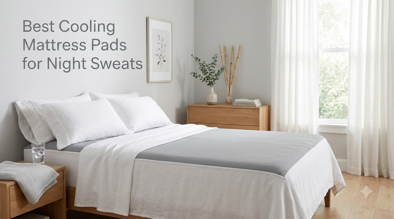 Best Cooling Mattress Pads for Night Sweats