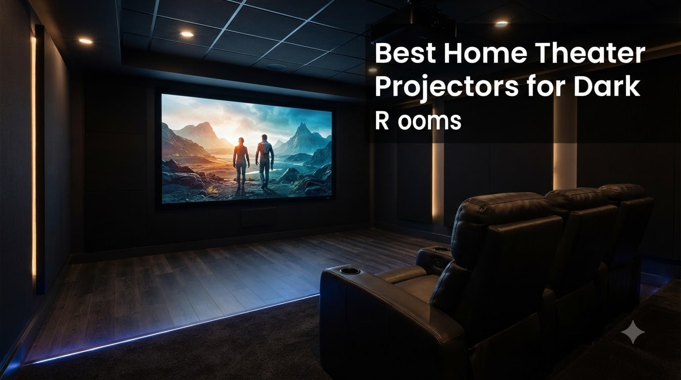 Best Home Theater Projectors for Dark Rooms