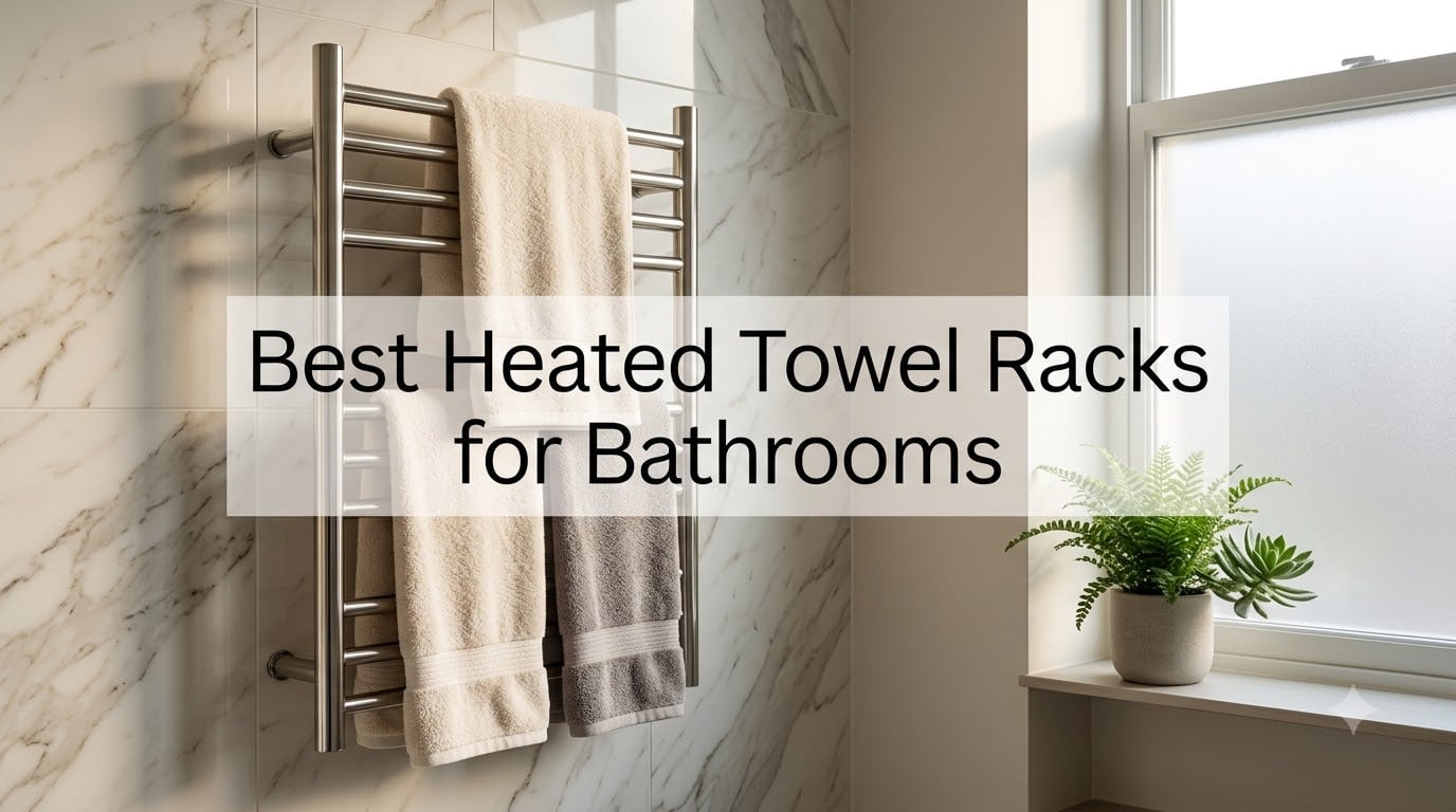 Best Heated Towel Racks for Bathrooms