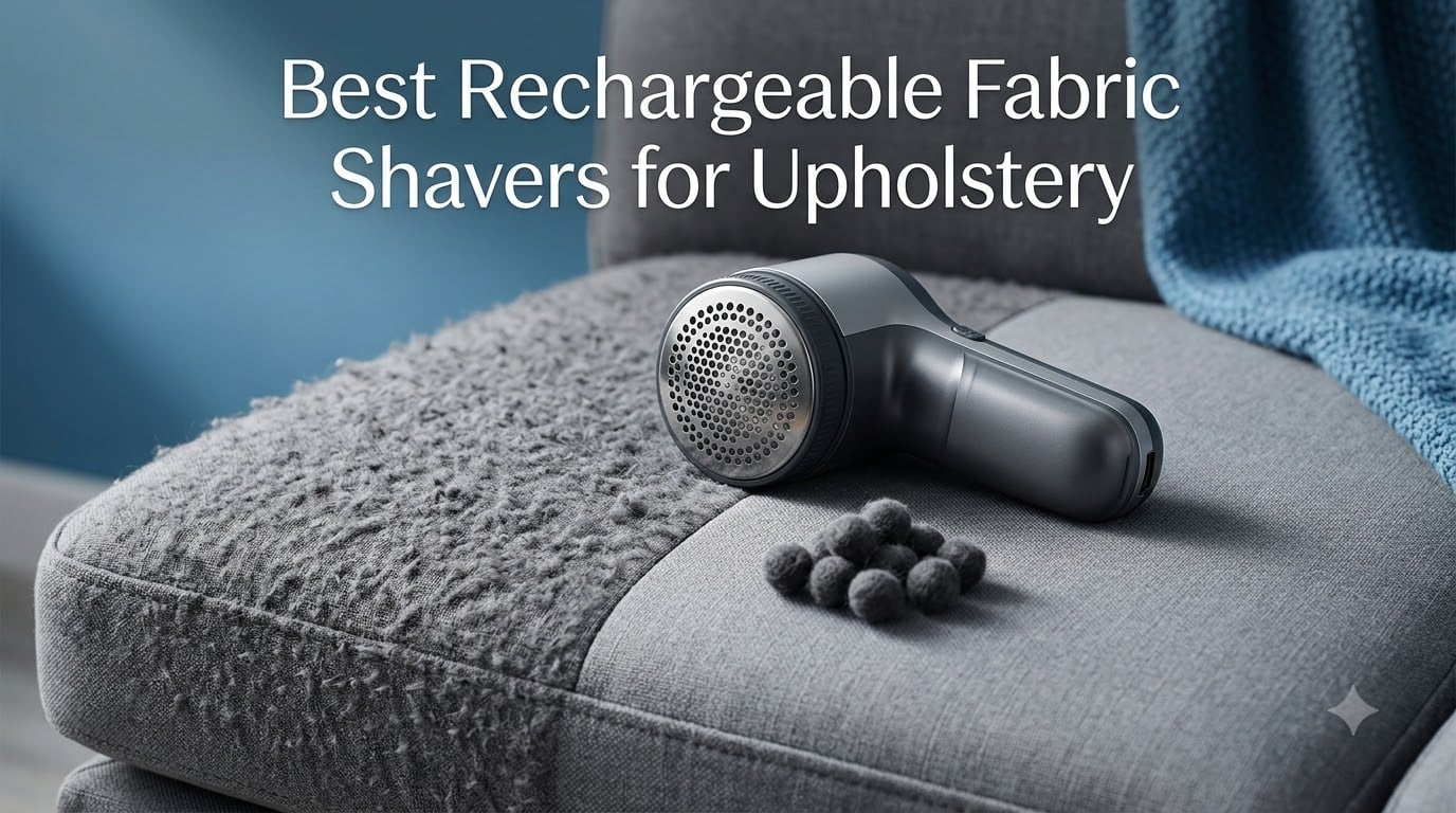Best Rechargeable Fabric Shavers for Upholstery
