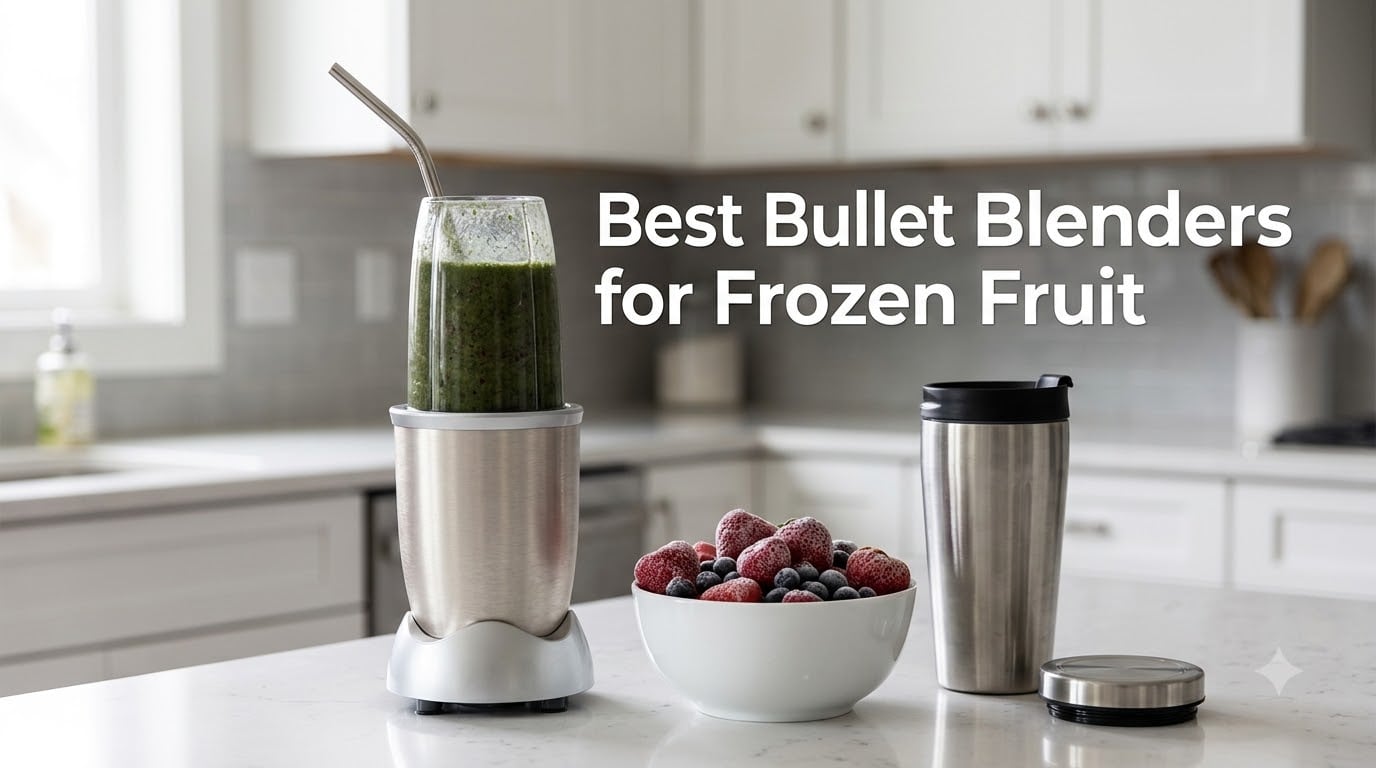 Best Bullet Blenders for Frozen Fruit