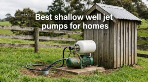 Best shallow well jet pumps for homes