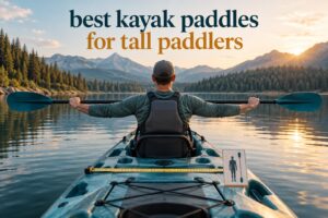 best kayak paddles for tall paddlers