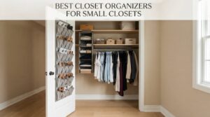 best closet organizers for small closets