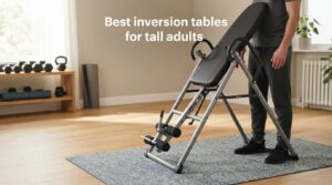 Best inversion tables for tall adults