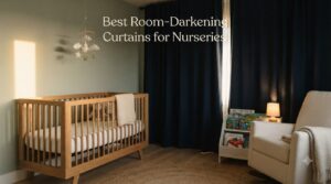 Best Room-Darkening Curtains for Nurseries