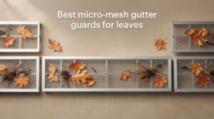 Best micro-mesh gutter guards for leaves