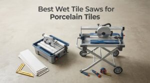 Best Wet Tile Saws for Porcelain Tiles