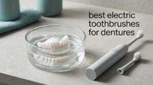 best electric toothbrushes for dentures