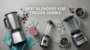 best blenders for frozen drinks