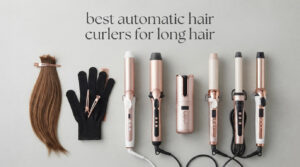 best automatic hair curlers for long hair